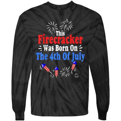 This Firecracker Was Born On The 4th Of July Birthday USA US Tie-Dye Long Sleeve Shirt