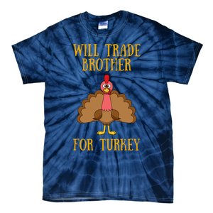 Thanksgiving For Will Trade Brother For Turkey Tie-Dye T-Shirt