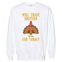 Thanksgiving For Will Trade Brother For Turkey Garment-Dyed Sweatshirt