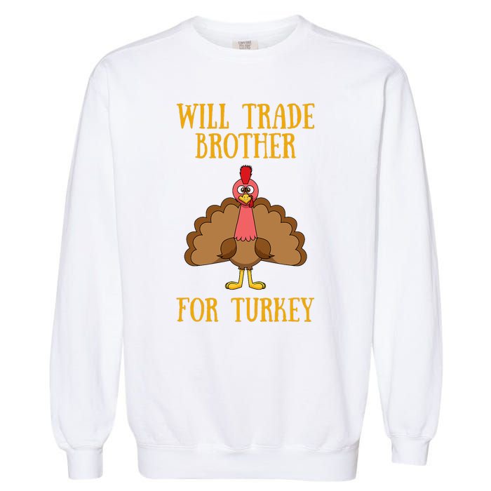 Thanksgiving For Will Trade Brother For Turkey Garment-Dyed Sweatshirt