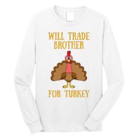 Thanksgiving For Will Trade Brother For Turkey Long Sleeve Shirt