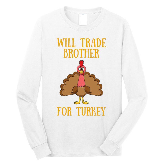 Thanksgiving For Will Trade Brother For Turkey Long Sleeve Shirt