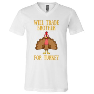 Thanksgiving For Will Trade Brother For Turkey V-Neck T-Shirt