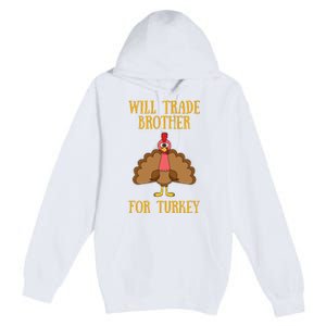 Thanksgiving For Will Trade Brother For Turkey Premium Pullover Hoodie