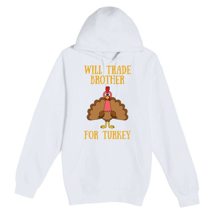 Thanksgiving For Will Trade Brother For Turkey Premium Pullover Hoodie