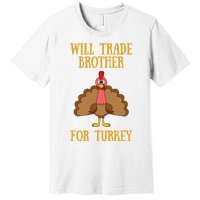 Thanksgiving For Will Trade Brother For Turkey Premium T-Shirt