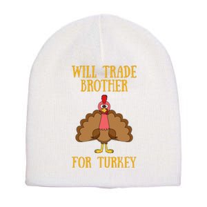 Thanksgiving For Will Trade Brother For Turkey Short Acrylic Beanie