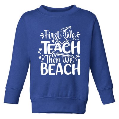 Teacher First We Teach And Then We Beach Last Day Of School Gift Toddler Sweatshirt