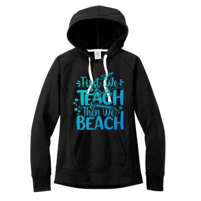 Teacher First We Teach And Then We Beach Last Day Of School Gift Women's Fleece Hoodie