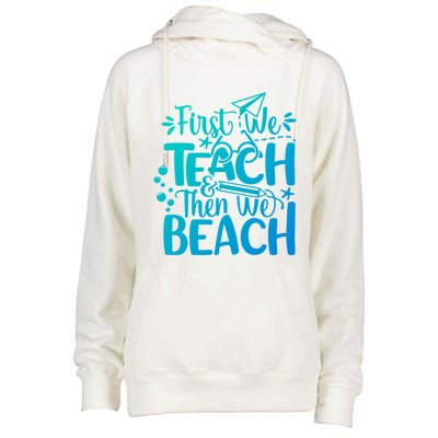 Teacher First We Teach And Then We Beach Last Day Of School Gift Womens Funnel Neck Pullover Hood