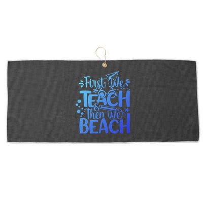 Teacher First We Teach And Then We Beach Last Day Of School Gift Large Microfiber Waffle Golf Towel