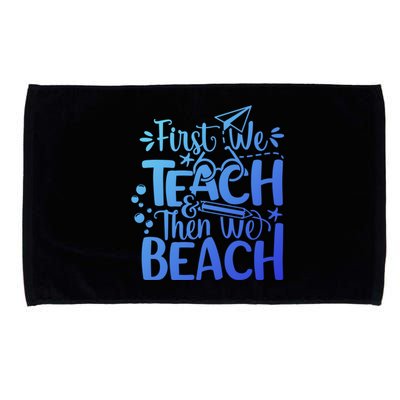 Teacher First We Teach And Then We Beach Last Day Of School Gift Microfiber Hand Towel