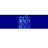 Teacher First We Teach And Then We Beach Last Day Of School Gift Bumper Sticker