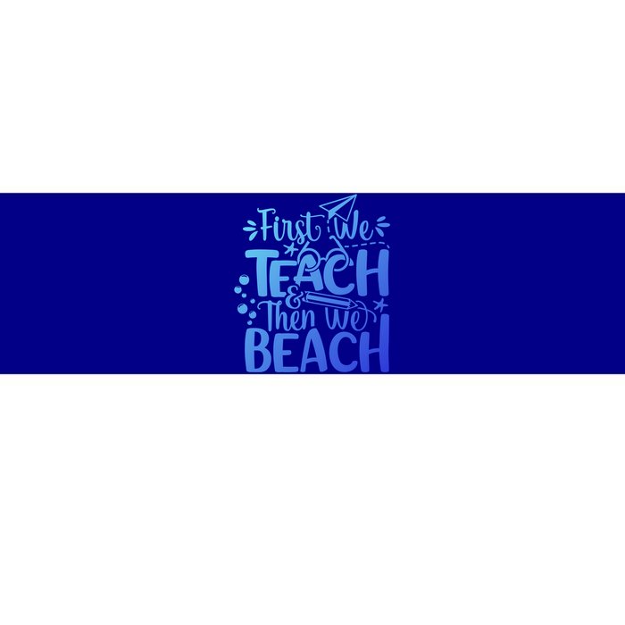 Teacher First We Teach And Then We Beach Last Day Of School Gift Bumper Sticker