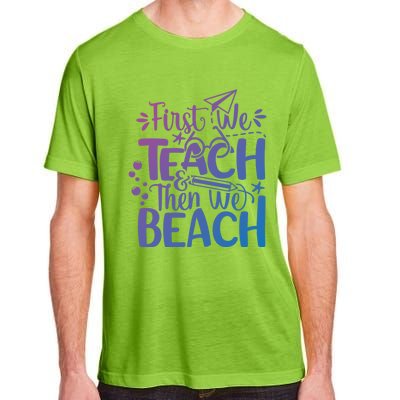 Teacher First We Teach And Then We Beach Last Day Of School Gift Adult ChromaSoft Performance T-Shirt