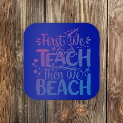 Teacher First We Teach And Then We Beach Last Day Of School Gift Coaster