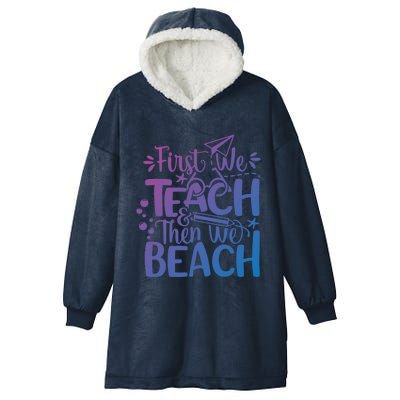 Teacher First We Teach And Then We Beach Last Day Of School Gift Hooded Wearable Blanket