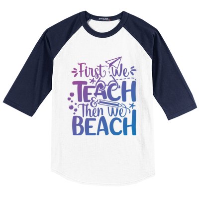 Teacher First We Teach And Then We Beach Last Day Of School Gift Baseball Sleeve Shirt