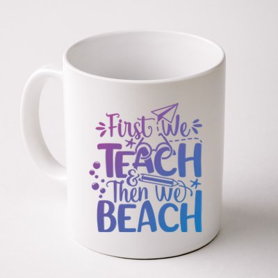 Teacher First We Teach And Then We Beach Last Day Of School Gift Coffee Mug