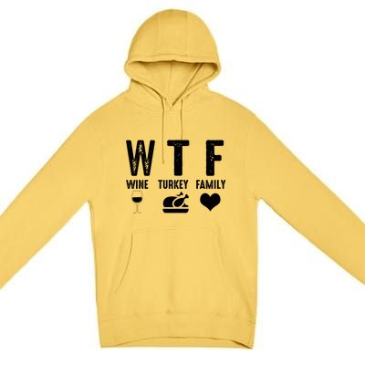 Thanksgiving Funny Wtf Wine Turkey Family Gift Premium Pullover Hoodie