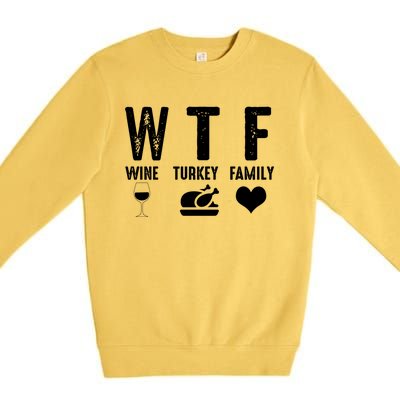 Thanksgiving Funny Wtf Wine Turkey Family Gift Premium Crewneck Sweatshirt