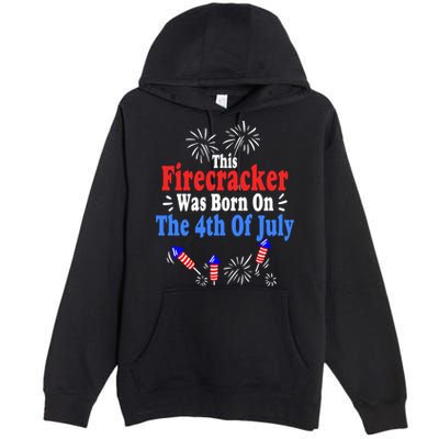 This Firecracker Was Born On The 4th Of July Birthday Usa Us Gift Premium Pullover Hoodie