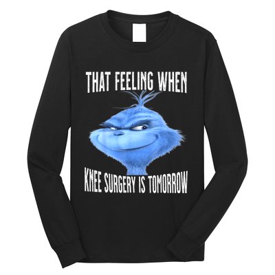 That Feeling When Knee Surgery Is Tomorrow Funny Meme Long Sleeve Shirt