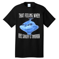 That Feeling When Knee Surgery Is Tomorrow Funny Meme Tall T-Shirt