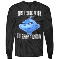 That Feeling When Knee Surgery Is Tomorrow Funny Meme Tie-Dye Long Sleeve Shirt