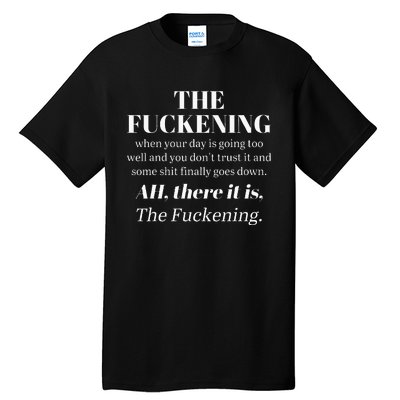 The Fuckening When Your Day Is Going Too Well And You DonT Tall T-Shirt