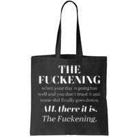 The Fuckening When Your Day Is Going Too Well And You DonT Tote Bag