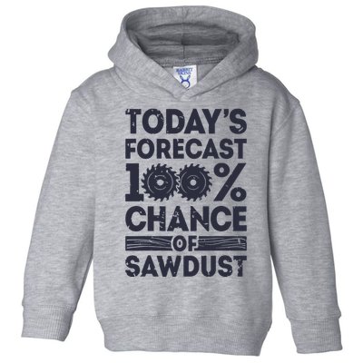Todays Forecast Woodworking Funny Woodworker Dad Toddler Hoodie