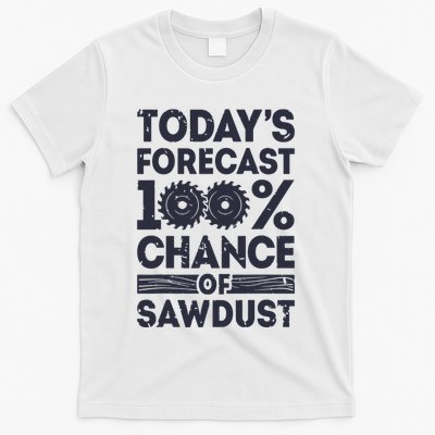 Todays Forecast Woodworking Funny Woodworker Dad T-Shirt