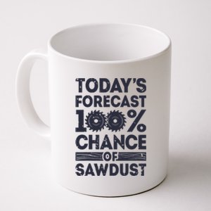 Todays Forecast Woodworking Funny Woodworker Dad Coffee Mug