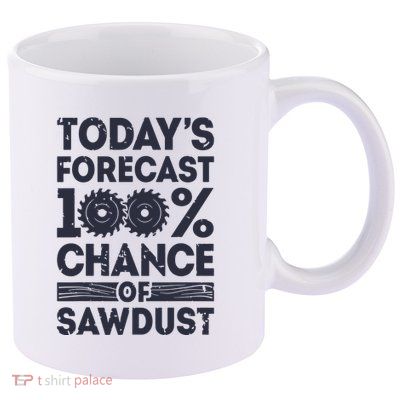 Todays Forecast Woodworking Funny Woodworker Dad 11oz C Handle Ceramic Mug