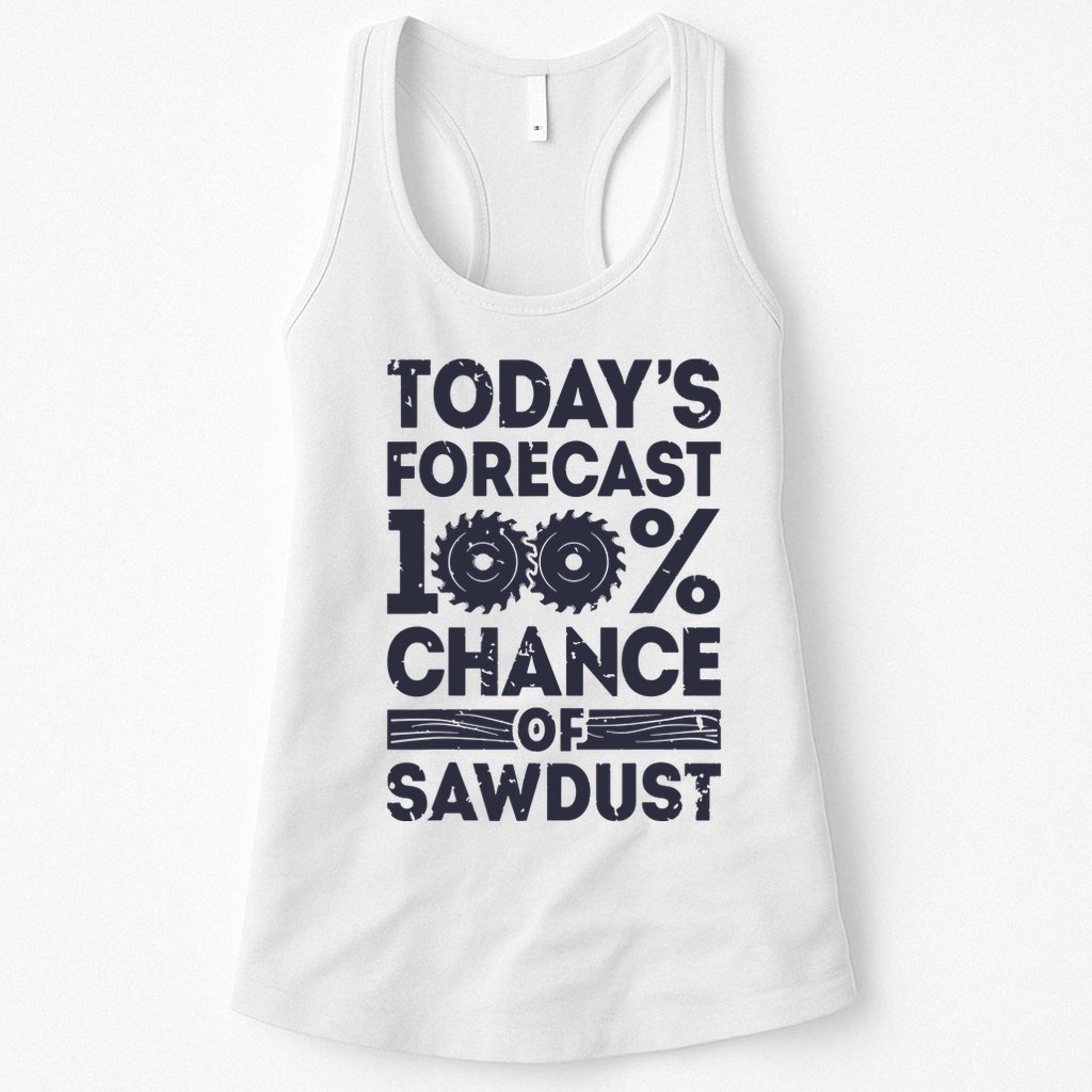 Todays Forecast Woodworking Funny Woodworker Dad Womens Tank Top