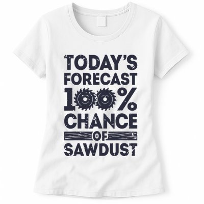 Todays Forecast Woodworking Funny Woodworker Dad Womens T-Shirt