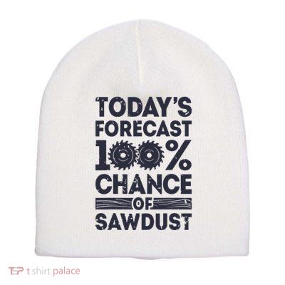 Todays Forecast Woodworking Funny Woodworker Dad Short Acrylic Beanie