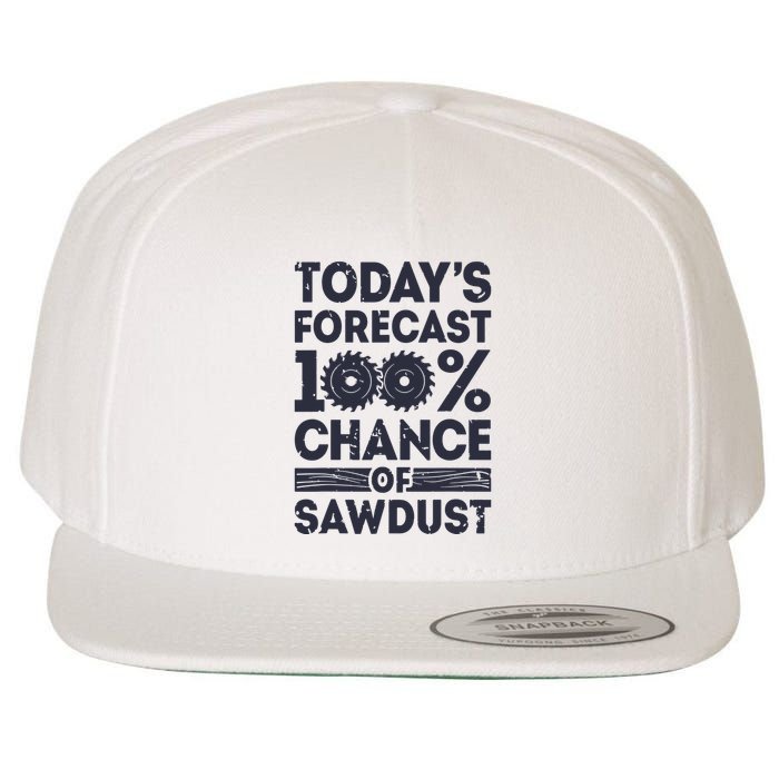 Todays Forecast Woodworking Funny Woodworker Dad Wool Snapback Cap