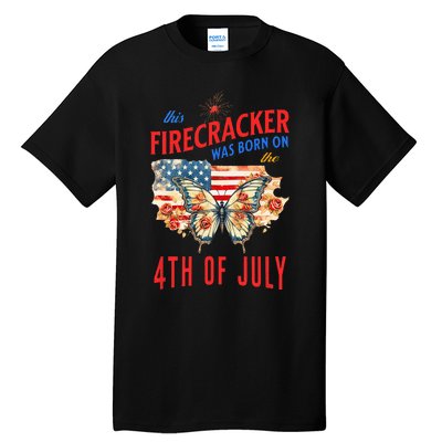 This Firecracker Was Born On The Fourth Of July Birthday Tall T-Shirt