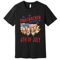 This Firecracker Was Born On The Fourth Of July Birthday Premium T-Shirt