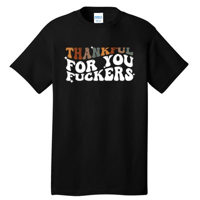 Thankful For You Fuckers Retro Vintage Tall T-Shirt