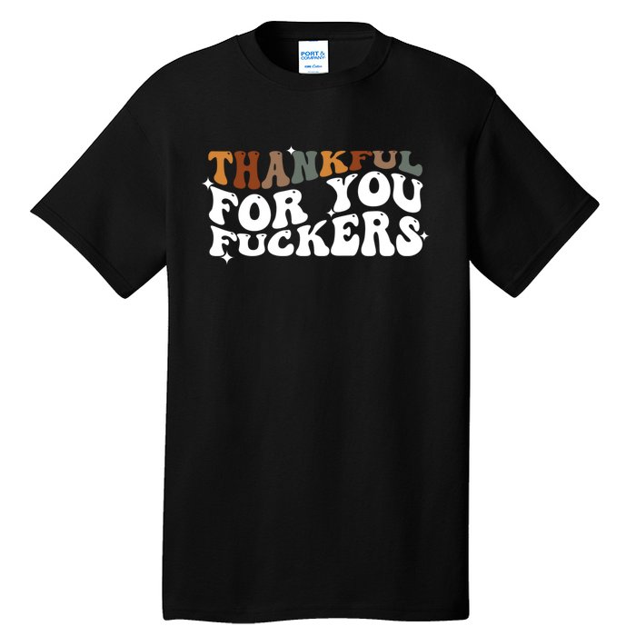 Thankful For You Fuckers Retro Vintage Tall T-Shirt