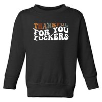 Thankful For You Fuckers Retro Vintage Toddler Sweatshirt