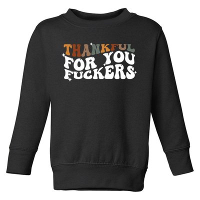 Thankful For You Fuckers Retro Vintage Toddler Sweatshirt