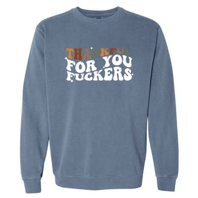 Thankful For You Fuckers Retro Vintage Garment-Dyed Sweatshirt