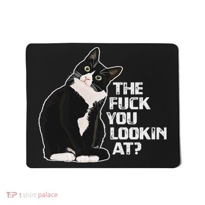 The Fuck You Lookin At Funny Vulgar Novelty For Cat Lovers Mousepad