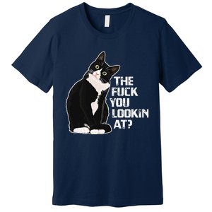 The Fuck You Lookin At Funny Vulgar Novelty For Cat Lovers Premium T-Shirt