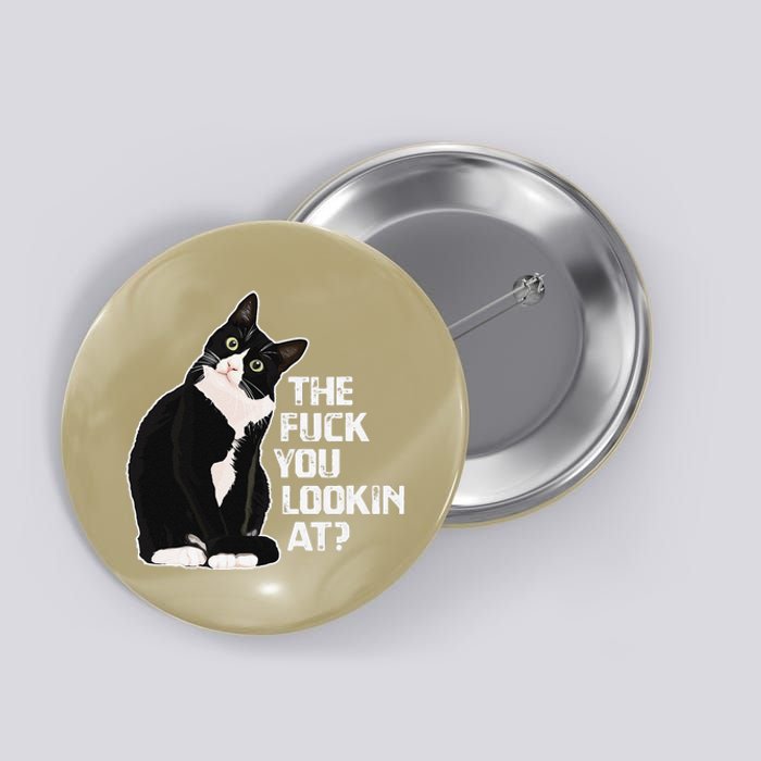 The Fuck You Lookin At Funny Vulgar Novelty For Cat Lovers Button