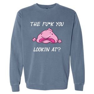 The Fuck You Looking At Funny Blobfish Deep Sea Fish Funny Gift Garment-Dyed Sweatshirt